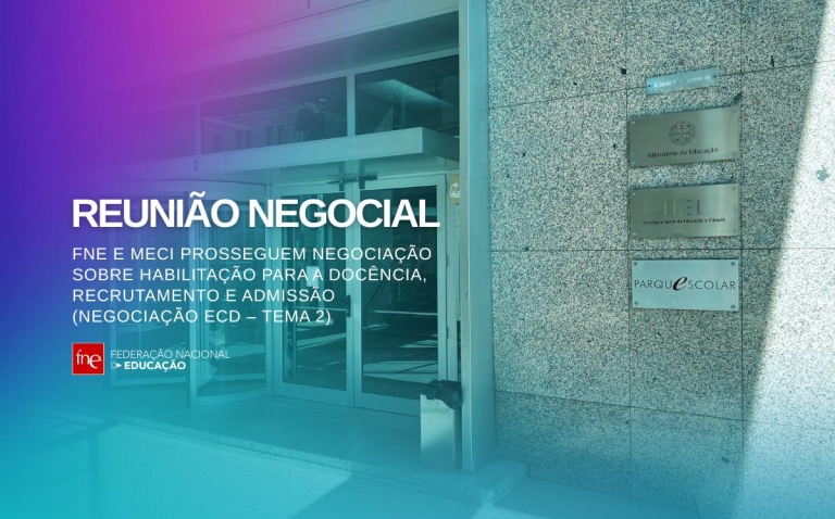 FNE e MECI prosseguem negociação sobre Habilitação para a docência, recrutamento e admissão (Negociação ECD – Tema 2)